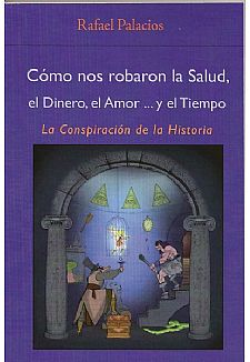 Cmo nos robaron la salud, el dinero, el amor... y el tiempo.