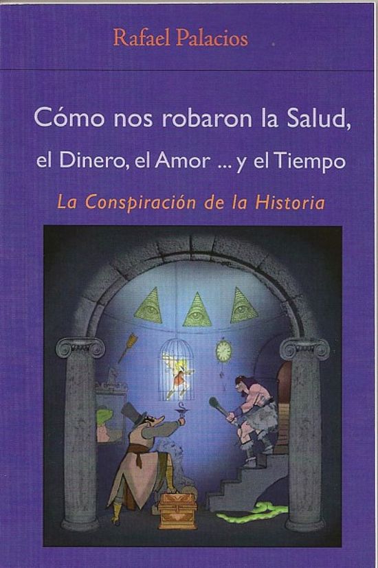 Cmo nos robaron la salud, el dinero, el amor... y el tiempo.