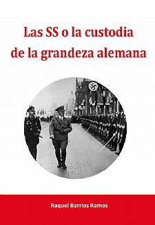 Las SS o la custodia de la grandea alemana