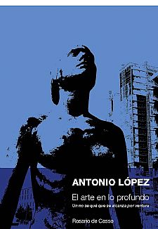 Antonio Lpez. El Arte en lo Profundo